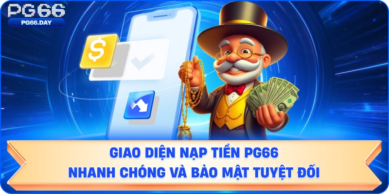 Nạp Tiền PG66 Online An Toàn - Đa Phương Thức 202