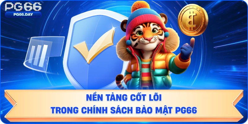 Nền tảng cốt lõi trong chính sách bảo mật.