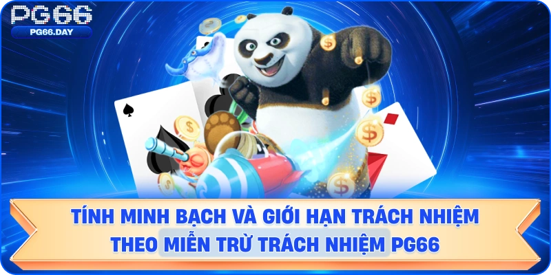 Tính minh bạch và giới hạn trách nhiệm theo miễn trừ PG66