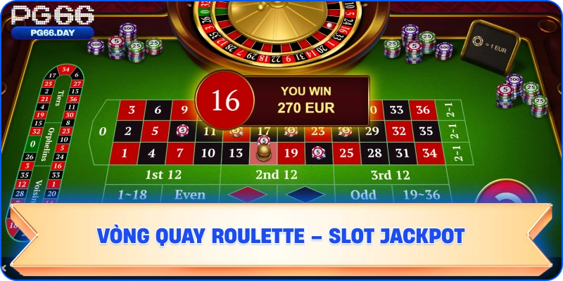 VÒNG QUAY ROULETTE - SLOT JACKPOT